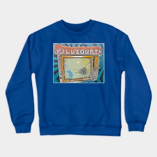 Kill your TV Crewneck Sweatshirt